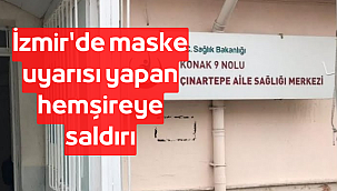İzmir'de maske uyarısı yapan hemşireye saldırı