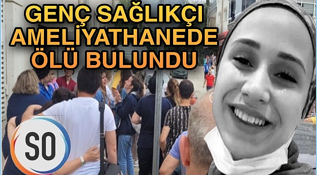 ANESTEZİ TEKNİSYENİ BÜŞRA, AMELİYATHANEDE ÖLÜ BULUNDU