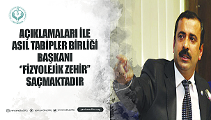 açıklamaları İle asıl tabİpler bİrlİğİ başkanı ‘’fİzyolejİk zehİr’’ saçmaktadır