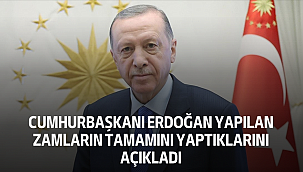 Cumhurbaşkanı Erdoğan Yapılan Zamların Tamamını Yaptıklarını Açıkladı