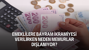 Emeklilere Bayram İkramiyesi Verilirken Neden Memurlar Dışlanıyor?