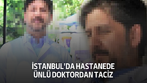 İstanbul'da hastanede Ünlü doktordan taciz