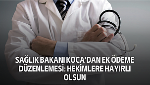 Sağlık Bakanı Koca'dan Ek Ödeme Düzenlemesi: Hekimlere Hayırlı Olsun