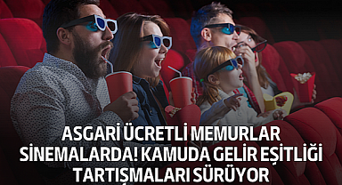 Asgari Ücretli Memurlar Sinemalarda! Kamuda Gelir Eşitliği Tartışmaları Sürüyor