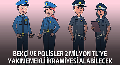 Bekçi ve Polisler 2 Milyon TL'ye Yakın Emekli İkramiyesi Alabilecek