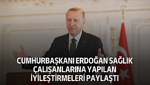 Cumhurbaşkanı Erdoğan Sağlık Çalışanlarına Yapılan İyileştirmeleri Paylaştı