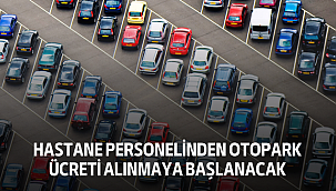 Hastane Personelinden Otopark Ücreti Alınmaya Başlanacak
