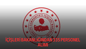İÇİŞLERİ BAKANLIĞINDAN 335 PERSONEL ALIMI