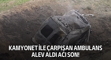 Kamyonet ile çarpışan ambulans alev aldı acı son!