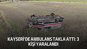 Kayseri'de Ambulans Takla Attı: 3 Kişi Yaralandı