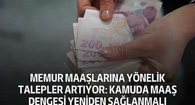 Memur Maaşlarına Yönelik Talepler Artıyor: Kamuda Maaş Dengesi Yeniden Sağlanmalı
