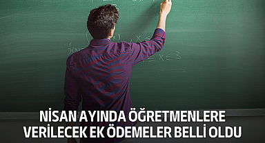 Nisan Ayında Öğretmenlere Verilecek Ek Ödemeler Belli Oldu