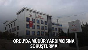 Ordu'da Müdür Yardımcısına soruşturma