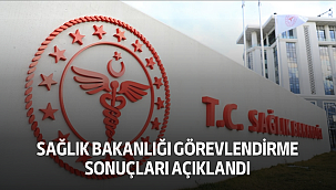 Sağlık Bakanlığı görevlendirme sonuçları açıklandı