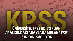 Üniversite, KPSS 50-70 puan aralığındaki adaylara mülakatsız iş imkanı sağlıyor