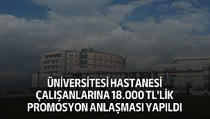 Üniversitesi Hastanesi Çalışanlarına 18.000 TL'lik Promosyon Anlaşması Yapıldı