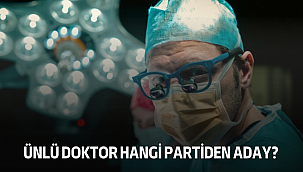 Ünlü Doktor hangi partiden aday?