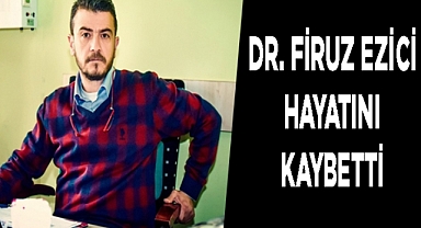 Genç Doktor Firuz Ezici, Kanserle Mücadelesini Kaybetti