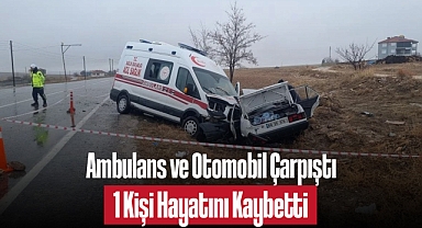 Ambulans ve Otomobil Çarpıştı: 1 Kişi Hayatını Kaybetti