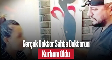 Gerçek Doktor Sahte Doktorun Kurbanı Oldu
