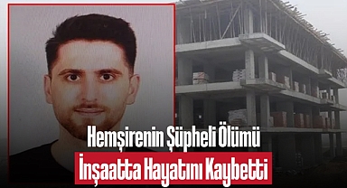 Hemşirenin Şüpheli Ölümü: İnşaatta Hayatını Kaybetti