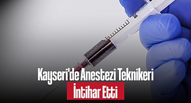 Kayseri'de Anestezi Teknikeri İntihar Etti