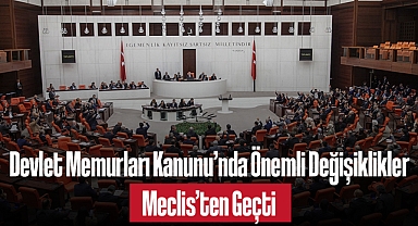 Meclis’ten Geçti: Devlet Memurları Kanunu’nda Önemli Değişiklikler