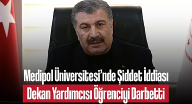 Medipol Üniversitesi’nde Şiddet İddiası Dekan Yardımcısı Öğrenciyi Darbetti