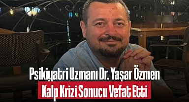 Psikiyatri Uzmanı Dr. Yaşar Özmen Kalp Krizi Sonucu Vefat Etti