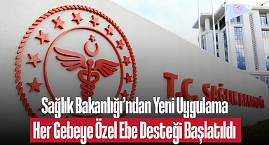Sağlık Bakanlığı’ndan Yeni Uygulama: Her Gebeye Özel Ebe Desteği Başlatıldı