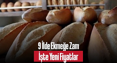 9 İlde Ekmeğe Zam: İşte Yeni Fiyatlar