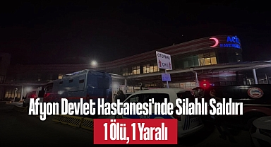 Afyon Devlet Hastanesi'nde Silahlı Saldırı: 1 Ölü, 1 Yaralı