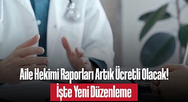Aile Hekimi Raporları Artık Ücretli Olacak! İşte Yeni Düzenleme
