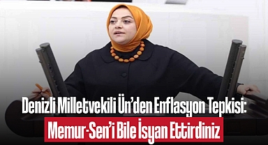 Denizli Milletvekili Ün'den Enflasyon Tepkisi: