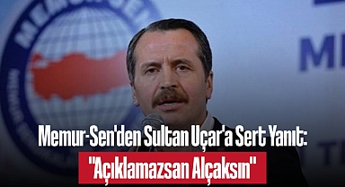 Memur-Sen'den Sultan Uçar'a Sert Yanıt: