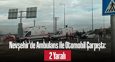 Nevşehir'de Ambulans ile Otomobil Çarpıştı: 2 Yaralı