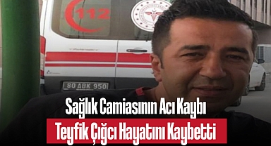 Sağlık Camiasının Acı Kaybı: Teyfik Çığcı Hayatını Kaybetti