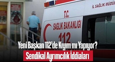 Yeni Başkan 112'de Kıyım mı Yapıyor? Sendikal Ayrımcılık İddiaları