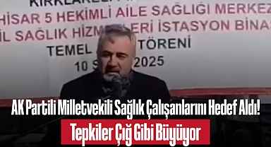 AK Partili Milletvekili Sağlık Çalışanlarını Hedef Aldı! Tepkiler Çığ Gibi Büyüyor
