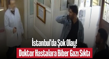 İstanbul'da Şok Olay! Doktor Hastalara Biber Gazı Sıktı, Şok Cihazıyla Korkuttu