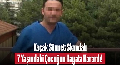 Kaçak Sünnet Skandalı: 7 Yaşındaki Çocuğun Hayatı Karardı!