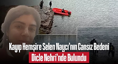 Kayıp Hemşire Selen Naycı'nın Cansız Bedeni Dicle Nehri'nde Bulundu