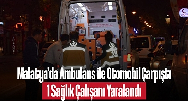 Malatya'da Ambulans ile Otomobil Çarpıştı: 1 Sağlık Çalışanı Yaralandı