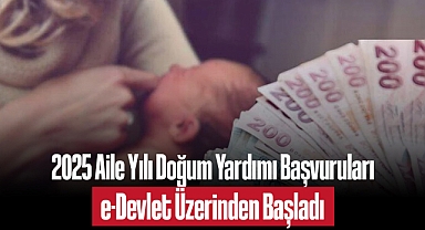 2025 Aile Yılı Doğum Yardımı Başvuruları e-Devlet Üzerinden Başladı