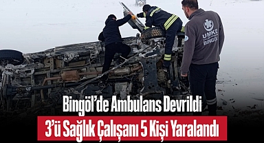 Bingöl’de Ambulans Devrildi: 3’ü Sağlık Çalışanı 5 Kişi Yaralandı
