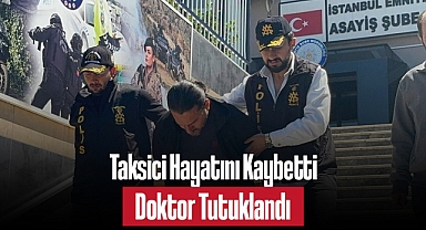 İstanbul’da Trafik Kavgası: Taksici Hayatını Kaybetti, Doktor Tutuklandı