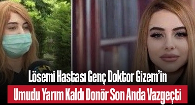 Lösemi Hastası Genç Doktor Gizem’in Umudu Yarım Kaldı: Donör Son Anda Vazgeçti