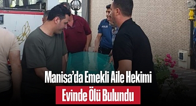 Manisa’da Emekli Aile Hekimi Evinde Ölü Bulundu: Tamer Çoban Hayatını Kaybetti