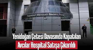 Yenidoğan Çetesi Davasında Kapatılan Avcılar Hospital Satışa Çıkarıldı
